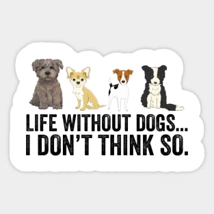 Life Without Dogs I Don't Think So Sticker